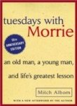 Tuesdays With Morrie: An Old Man, a Young Man, and Lifes Greatest Lesson