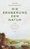 Die Eroberung der Natur: Eine Geschichte der deutschen Landschaft - David  Blackbourn