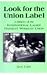 Look for the Union Label: A History of the International Ladies' Garment Workers' Union (Labor and Human Resources)