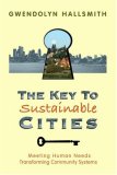 The  Key to Sustainable Cities: Meeting Human Needs, Transforming Community Systems