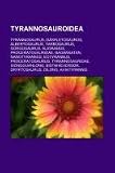 Tyrannosauroidea: Tyrannosaurus, Daspletosaurus, Albertosaurus, Tarbosaurus, Gorgosaurus, Alioramus, Proceratosauridae, Bagaraatan (German Edition)