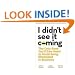 I Didn't See It Coming: The Only Book You'll Ever Need to Avoid Being Blindsided in Business