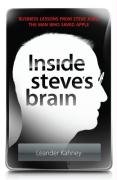 INSIDE STEVE’S BRAIN: BUSINESS LESSONS FROM STEVE JOBS, THE MAN WHO SAVED APPLE