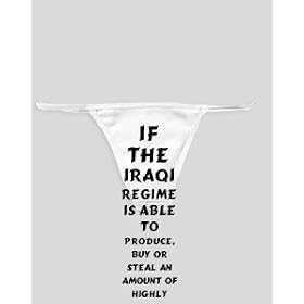 White Thong with If the Iraqi regime is able to produce, buy or steal an amount of highly enriched uranium a little larger than a single softball, it could have a nuclear weapon in less than a year. -... zeusd1-MARC-4137200