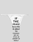 White Thong with If the Iraqi regime is able to produce, buy or steal an amount of highly enriched uranium a little larger than a single softball, it could have a nuclear weapon in less than a year. -... zeusd1-MARC-4137200