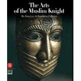 The Arts of the Muslim Knight: The Furusiyya Art Foundation Collection