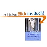 Handbuch Gesundheits- und Medizinmarketing. Chancen, Strategien und Erfolgsfaktoren
