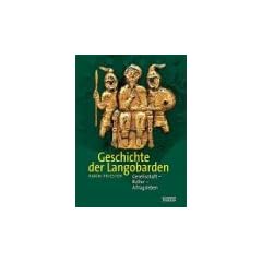 Die Geschichte der Langobarden: Gesellschaft - Kultur - Alltagsleben