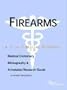 Firearms - A Medical Dictionary, Bibliography, and Annotated Research Guide to Internet References