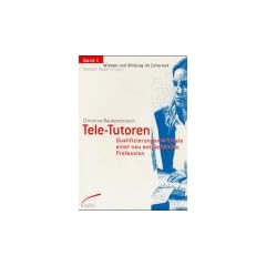 Tele-Tutoren. Qualifizierungsmerkmale einer neu entstehenden Profession