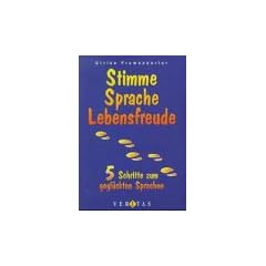 Stimme, Sprache, Lebensfreude. 5 Schritte zum gegl�ckten Sprechen