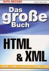 Das große Buch HTML und XML. XHTML, WAP, JavaScript, DHTML, CSS