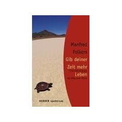 Gib deiner Zeit mehr Leben. Entschleunigung als Weg zum Gl�ck