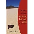 Gib deiner Zeit mehr Leben. Entschleunigung als Weg zum Gl�ck