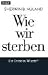 Wie wir sterben: Ein Ende in Würde?