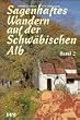 Sagenhaftes Wandern auf der Schw�bischen Alb, Bd.2
