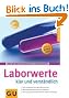 Laborwerte - klar und verst�ndlich: Den medizinischen Befund verstehen. Wichtige Referenzwerte im �berblick. Was Sie bei kritischen Werten selbst tun ... Extra: Selbsttests (GU Ratgeber Gesundheit)