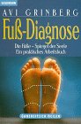 Fu&szlig;- Diagnose - Die F&uuml;&szlig;e, Spiegel der Seele - Ein praktisches Arbeitsbuch. - Avi Grinberg