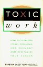 Toxic Work: 4How to Overcome Stress, Overload, and Burnout and Revitalize Your Career