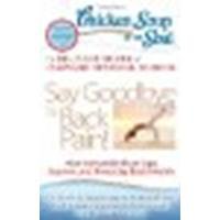 Chicken Soup for the Soul: Say Goodbye to Back Pain!: How to Handle Flare-Ups, Injuries, and Everyday Back Health by Silver, Dr. Julie [Chicken Soup for the Soul, 2012] (Paperback) [Paperback]