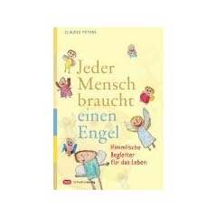 Jeder Mensch braucht einen Engel: Himmlische Begleiter f�r das Leben