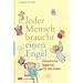 Jeder Mensch braucht einen Engel: Himmlische Begleiter f�r das Leben