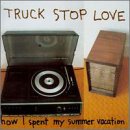 How I Spent My Summer Vacation an album by Truck Stop