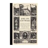 Joel on Software: And on Diverse and Occasionally Related Matters That Will Prove of Interest to Software Developers, Designers, and Managers, and to Those Who, Whether by Good Fortune or Ill Luck, Work with Them in Some Capacity