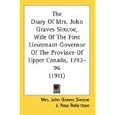 The Diary Of Mrs. John Graves Simcoe, Wife Of The First Lieutenant-Governor Of The Province Of Upper Canada, 1792-96 (1911)