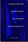 Transculturation and Resistance in Lusophone African Narrative