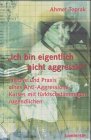 Produkt-Bild: Ich bin eigentlich nicht aggressiv: Theorie und Praxis eines Anti-Aggressions-Kurses mit t&uuml;rkischst&auml;mmigen Jugendlichen