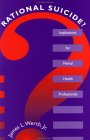 Rational Suicide?: Implications for Mental Health Professionals (SERIES IN DEATH EDUCATION,AGING, AND HEALTH CARE)