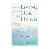 Living Our Dying: A Way to the Sacred in Everyday Life
