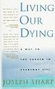 Living Our Dying: A Way to the Sacred in Everyday Life