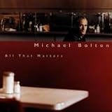 Michael Bolton - All That Matters