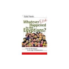 Whatever Else Happened to the Egyptians?: From the Revolution to the Age of Globalization