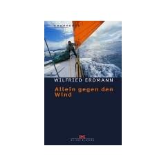 Allein gegen den Wind. Nonstop in 343 Tagen um die Welt (Abenteuer)