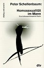 Homosexualit�t im Mann. Eine tiefenpsychologische Studie - Peter Schellenbaum