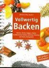 Produkt-Bild: Vollwertig Backen. Weizen, Gerste, Roggen, Dinkel