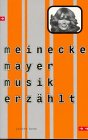 Produkt-Bild: meinecke, mayer, musik erz&auml;hlt