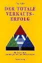 Der totale Verkaufserfolg. Die Geheimnisse des erfolgreichen Gesch&auml;ftsabschlusses