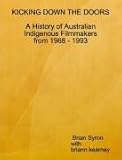 Kicking Down the Doors - A History of Indigenous Australian Filmmaking 1968 - 1993