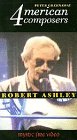 Four American Composers: Robert Ashley [VHS]