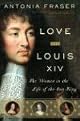 Love and Louis XIV: The Women in the Life of the Sun King