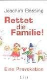 Rettet die Familie!: Eine Provokation - Joachim Bessing