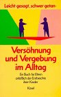 Leicht gesagt, schwer getan, Vers&ouml;hnung und Vergebung im Alltag, Ein Buch f&uuml;r Eltern anl&auml;&szlig;lich der Erstbeichte ihrer Kinder - Matthias Scharer, Bernhard F. Hofmann, Brunhilde Sigl