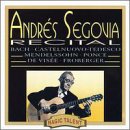 Andrés Segovia: Recital by Johann Sebastian Bach, Mario Castelnuovo-Tedesco, Johann Jacob Froberger, Felix Mendelssohn, and Manuel Ponce