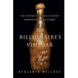 The Billionaire's Vinegar: The Mystery of the World's Most Expensive Bottle of Wine
