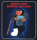 Buenos Dias Querida Ballena/Good Morning, My Dear Whale (Spanish Edition) Buenos Dias Querida Ballena/Good Morning, My Dear Whale (Spanish Edition)