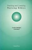 Teaching and learning nursing ethics